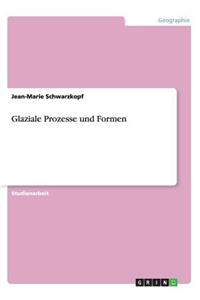 Glaziale Prozesse und Formen