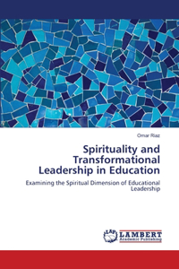 Spirituality and Transformational Leadership in Education