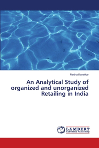 Analytical Study of organized and unorganized Retailing in India