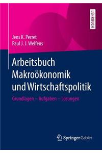Arbeitsbuch MakroÃ¶konomik Und Wirtschaftspolitik: Grundlagen - Aufgaben - LÃ¶sungen