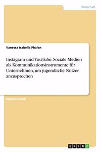 Instagram und YouTube. Soziale Medien als Kommunikationsinstrumente für Unternehmen, um jugendliche Nutzer anzusprechen