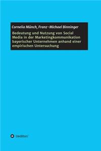 Bedeutung und Nutzung von Social Media in der Marketingkommunikation bayerischer Unternehmen anhand einer empirischen Untersuchung