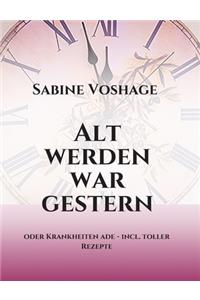 Alt werden war gestern