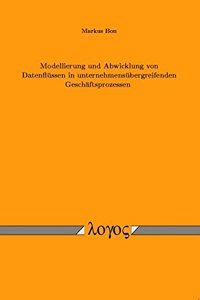 Modellierung Und Abwicklung Von Datenflussen in Unternehmensubergreifenden Geschaftsprozessen