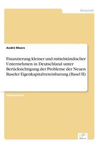 Finanzierung kleiner und mittelständischer Unternehmen in Deutschland unter Berücksichtigung der Probleme der Neuen Baseler Eigenkapitalvereinbarung (Basel II)