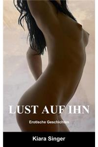Lust auf ihn