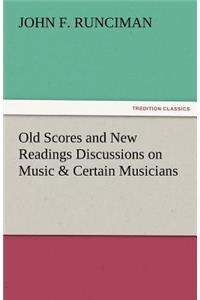 Old Scores and New Readings Discussions on Music & Certain Musicians