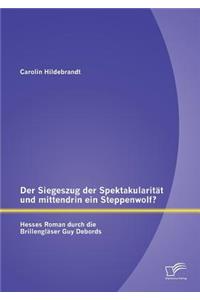 Siegeszug der Spektakularität und mittendrin ein Steppenwolf? Hesses Roman durch die Brillengläser Guy Debords