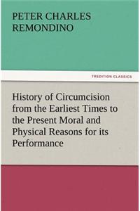 History of Circumcision from the Earliest Times to the Present Moral and Physical Reasons for Its Performance