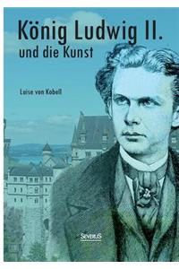 König Ludwig II. von Bayern und die Kunst