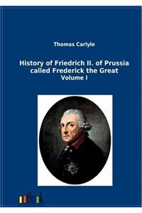 History of Friedrich II. of Prussia called Frederick the Great