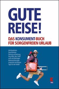Gute Reise! Das KONSUMENT-Buch fur sorgenfreien Urlaub