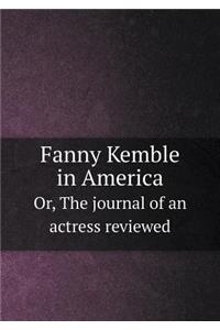 Fanny Kemble in America Or, The journal of an actress reviewed