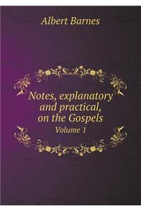 Notes, Explanatory and Practical, on the Gospels Volume 1