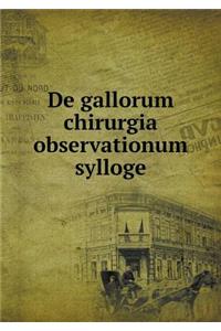 De gallorum chirurgia observationum sylloge