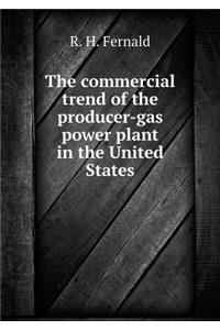 The Commercial Trend of the Producer-Gas Power Plant in the United States