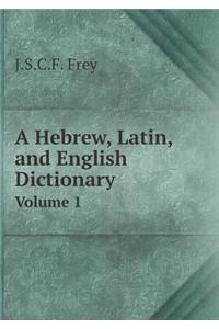 A Hebrew, Latin, and English Dictionary Volume 1