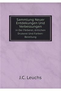 Sammlung Neuer Entdekungen Und Verbessungen in Der Färberei, Örtlichen Drukerei Und Farben-Bereitung