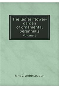 The Ladies' Flower-Garden of Ornamental Perennials Volume 1