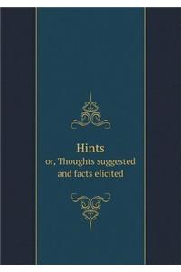 Hints Or, Thoughts Suggested and Facts Elicited