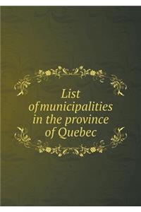 List of Municipalities in the Province of Quebec