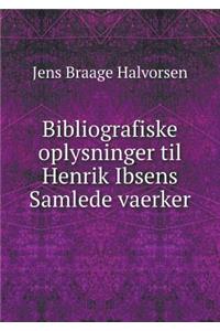 Bibliografiske Oplysninger Til Henrik Ibsens Samlede Vaerker