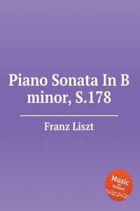 Piano Sonata In B minor, S.178