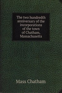 two hundredth anniversary of the incorporations of the town of Chatham, Massachusetts