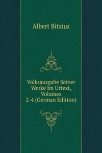 Volksausgabe Seiner Werke Im Urtext, Volumes 2-4 (German Edition)