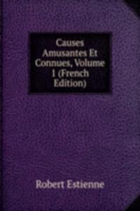 Causes Amusantes Et Connues, Volume 1 (French Edition)