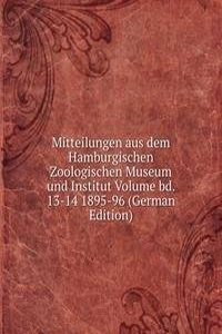 Mitteilungen aus dem Hamburgischen Zoologischen Museum und Institut Volume bd. 13-14 1895-96 (German Edition)