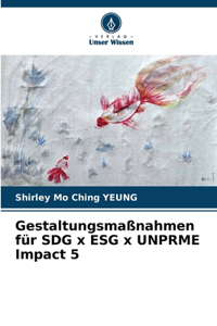 Gestaltungsmaßnahmen für SDG x ESG x UNPRME Impact 5