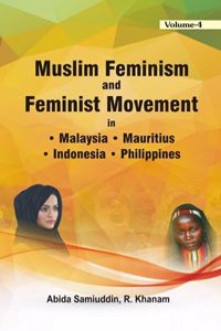 Muslim Feminism and Feminist Movement in MALAYSIA, MAURITIUS, INDONESIA & PHILIPPINES (vol.4)