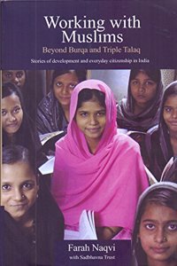 Working With Muslims: Beyond Burqa and Triple Talaq: Stories of Development and Everyday Citizenship in India