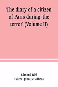 diary of a citizen of Paris during 'the terror' (Volume II)