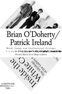 Brian O'Doherty/Patrick Ireland: Word, Image and Institutional Critique