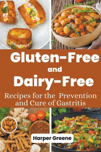 Gluten-Free and Dairy-Free Recipes for the Prevention and Cure of Gastritis