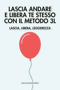 Lascia Andare e Libera Te Stesso con il Metodo 3L