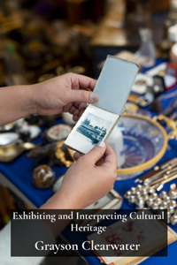 Exhibiting and Interpreting Cultural Heritage