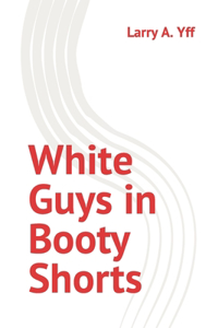 White Guys in Booty Shorts