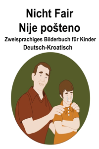 Deutsch-Kroatisch Nicht Fair / Nije posteno Zweisprachiges Bilderbuch für Kinder