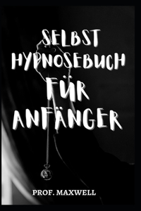 Selbst Hypnosebuch Für Anfänger