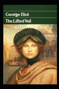 The Lifted Veil Illustrated