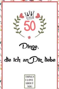 50 Dinge die ich an Dir liebe: Was ich an dir liebe buch, zum als Geschenk, Geschenk für Freund, Freundin, Freund, Ehemann, Frau oder Familie zu füllen und anzubieten