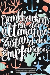 Dankbarkeitstagebuch Dankbarkeit ist der ultimative Zustand des Empfangens Dankbarkeits Tagebuch