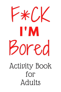 F*CK I'm Bored