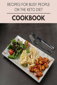Recipes For Busy People On The Keto Diet Cookbook