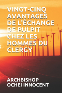 Vingt-Cinq Avantages de l'Échange de Pulpit Chez Les Hommes Du Clergy