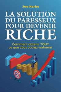 La Solution du Paresseux pour Devenir Riche