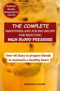 Complete Smoothies and Juicing Recipe for Reducing High Blood Pressure